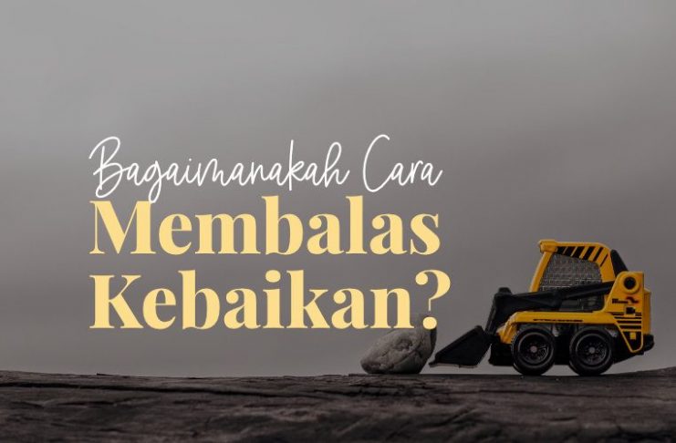 Bagaimanakah Cara Membalas Kebaikan Orang Lain?